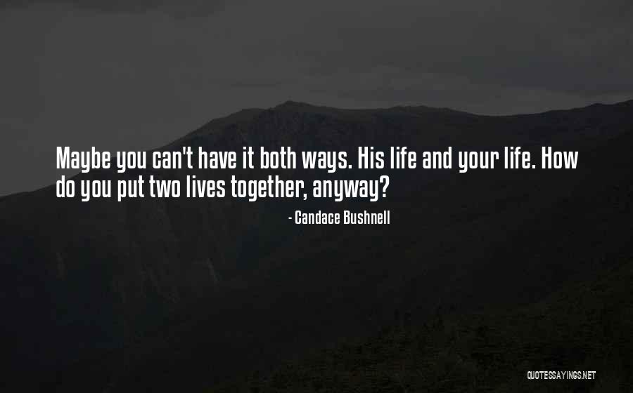 You Can Have It Both Ways Quotes By Candace Bushnell You Can Have It Both Ways Quotes By Candace Bushnell