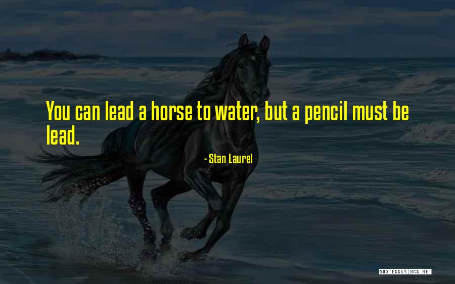 You Can Lead A Horse Quotes By Stan Laurel You Can Lead A Horse Quotes By Stan Laurel