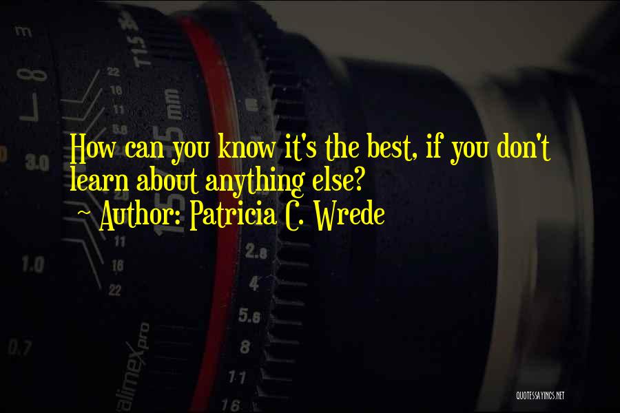 You Can Learn Anything Quotes By Patricia C. Wrede