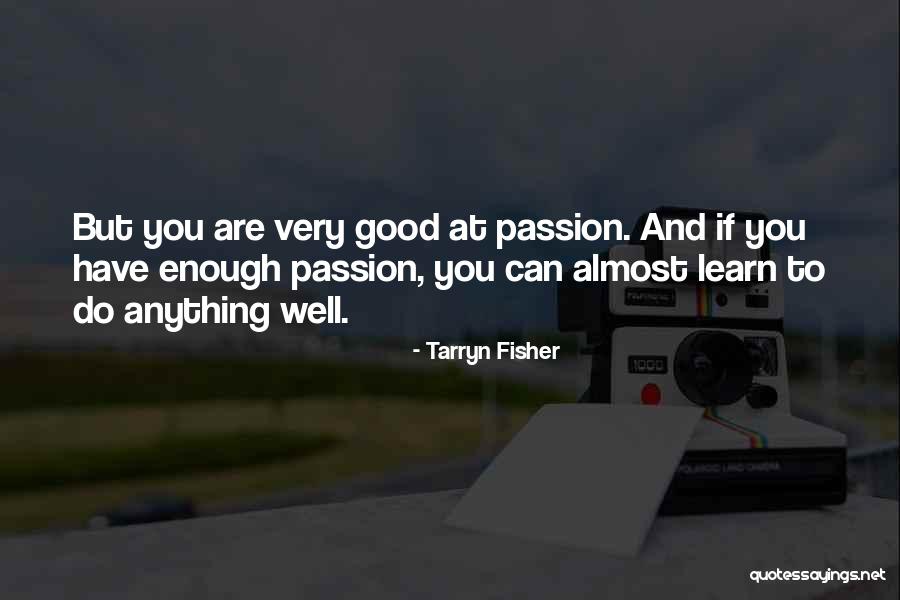 You Can Learn Anything Quotes By Tarryn Fisher You Can Learn Anything Quotes By Tarryn Fisher