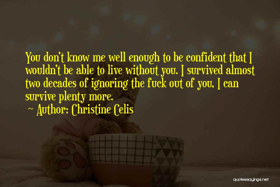 You Can Live Without Me Quotes By Christine Celis