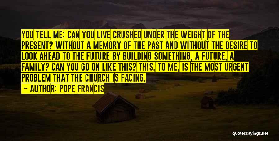 You Can Live Without Me Quotes By Pope Francis