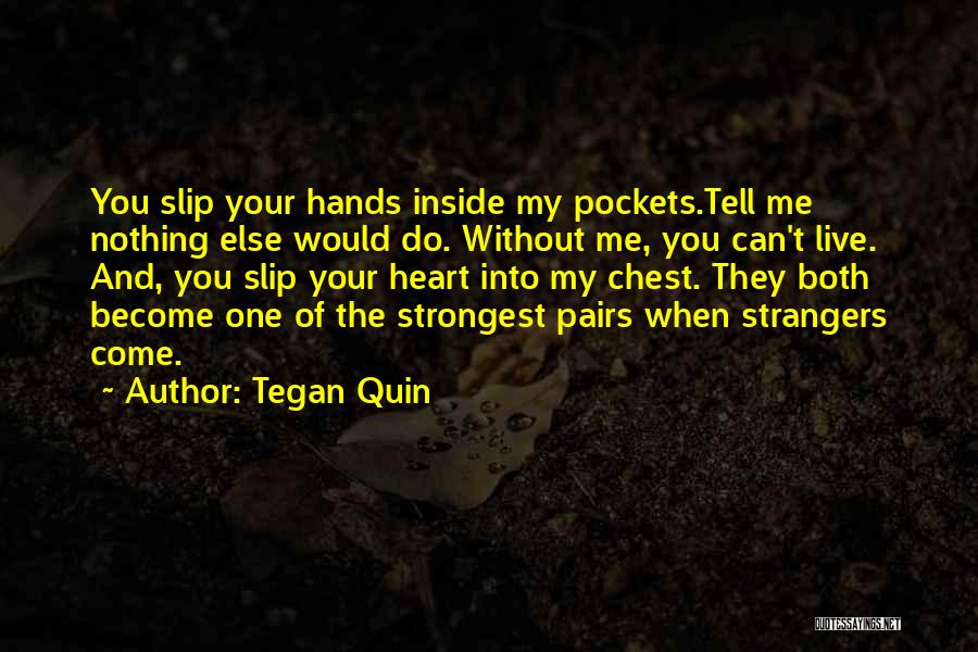 You Can Live Without Me Quotes By Tegan Quin