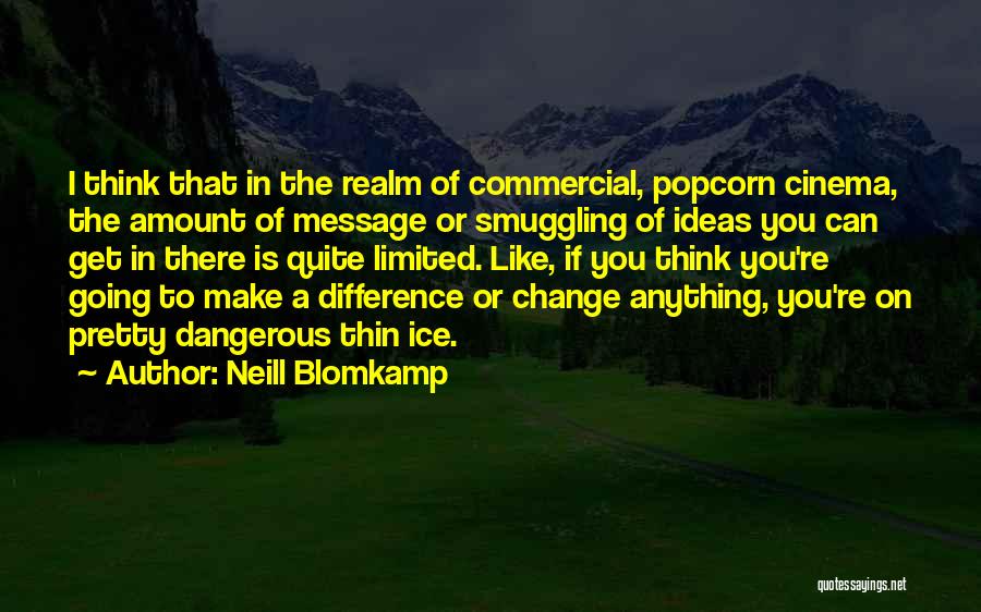 You Can Make A Difference Quotes By Neill Blomkamp