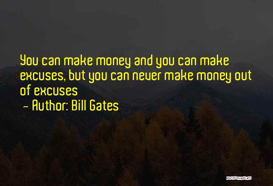 You Can Make Excuses Quotes By Bill Gates