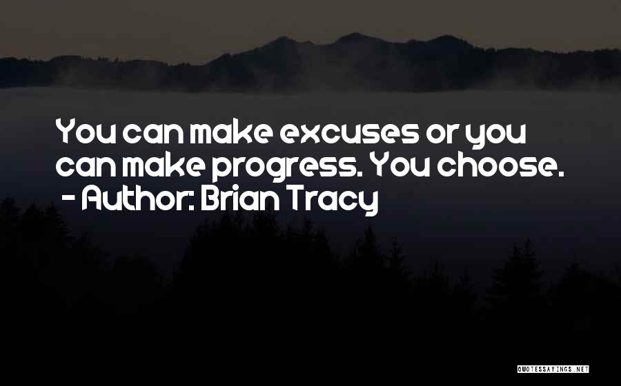 You Can Make Excuses Quotes By Brian Tracy