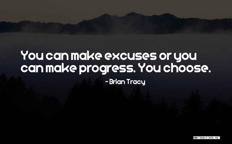 You Can Make Excuses Quotes By Brian Tracy