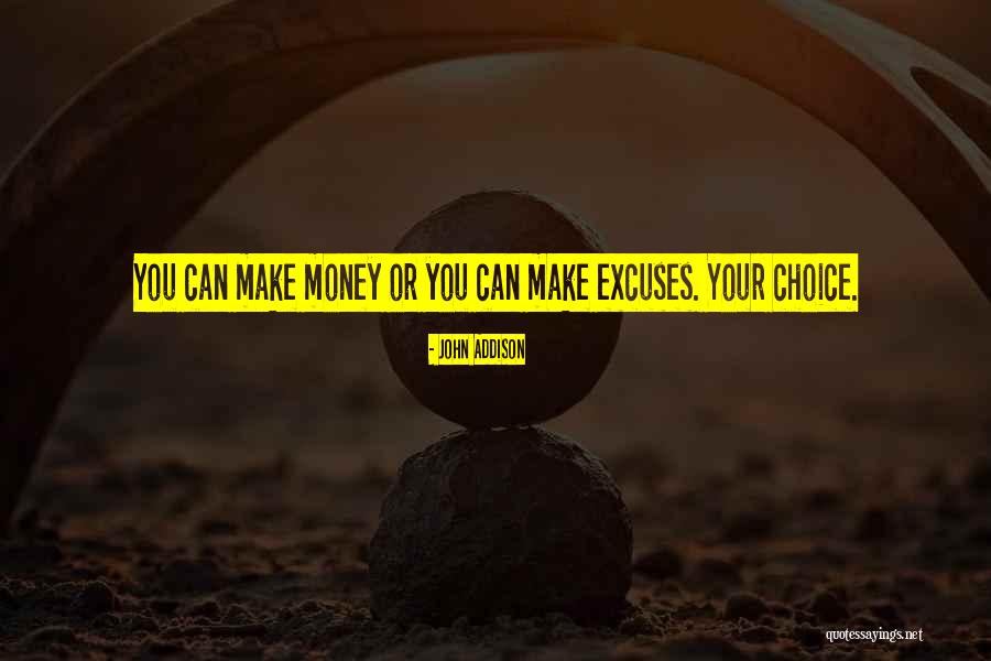 You Can Make Excuses Quotes By John Addison