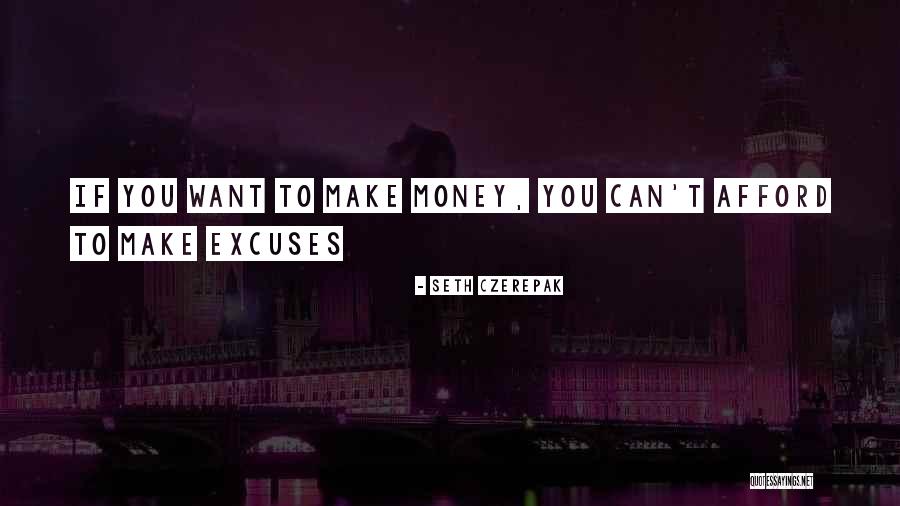 You Can Make Excuses Quotes By Seth Czerepak