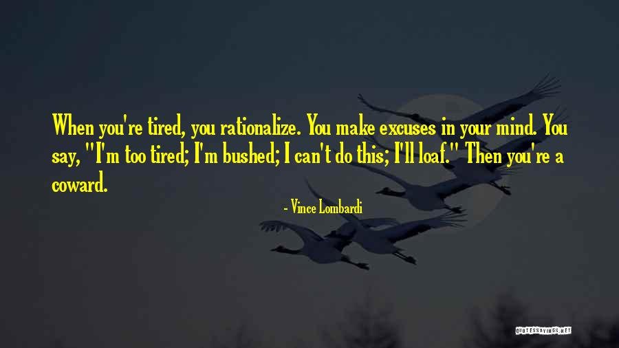 You Can Make Excuses Quotes By Vince Lombardi