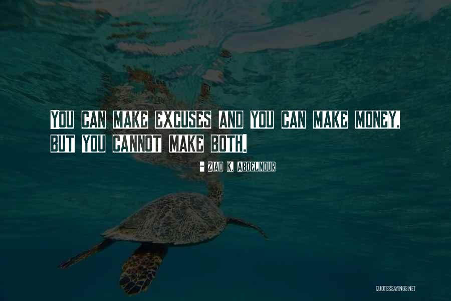 You Can Make Excuses Quotes By Ziad K. Abdelnour