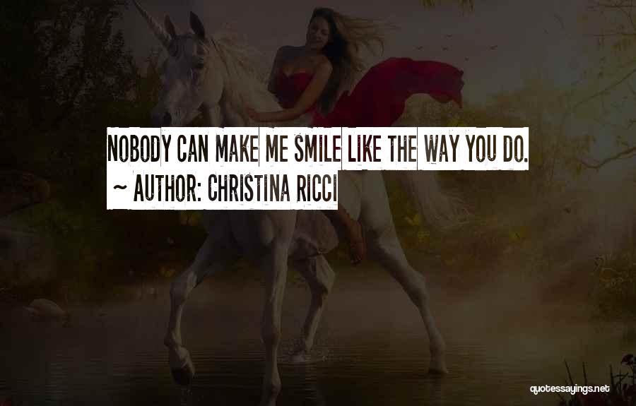 You Can Make Me Smile Quotes By Christina Ricci