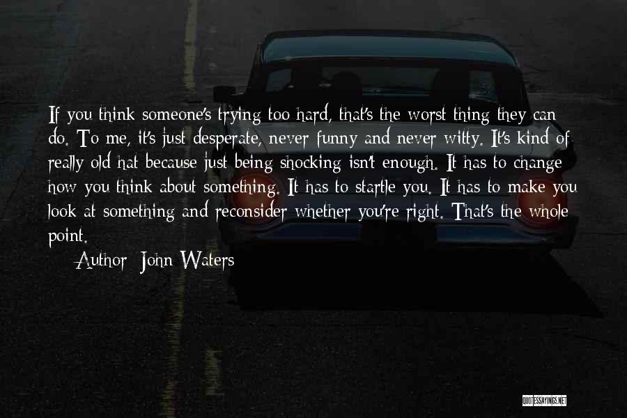 You Can Make Someone Change Quotes By John Waters