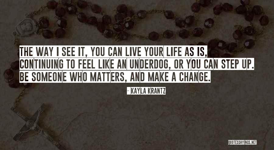 You Can Make Someone Change Quotes By Kayla Krantz You Can Make Someone Change Quotes By Kayla Krantz