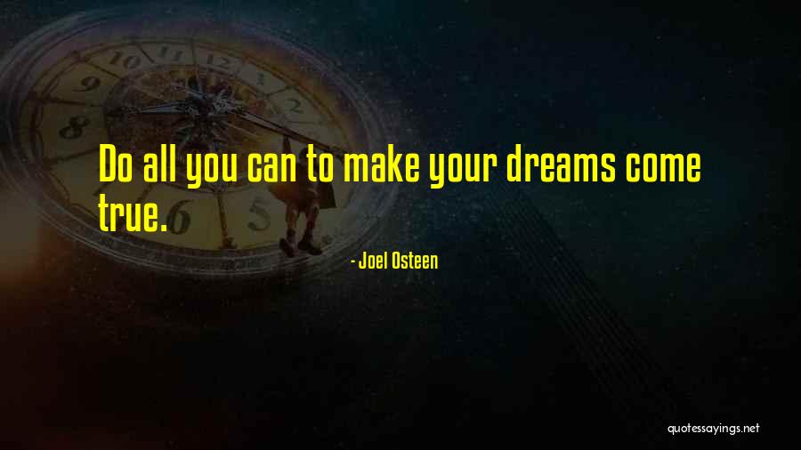 You Can Make Your Dreams Come True Quotes By Joel Osteen You Can Make Your Dreams Come True Quotes By Joel Osteen