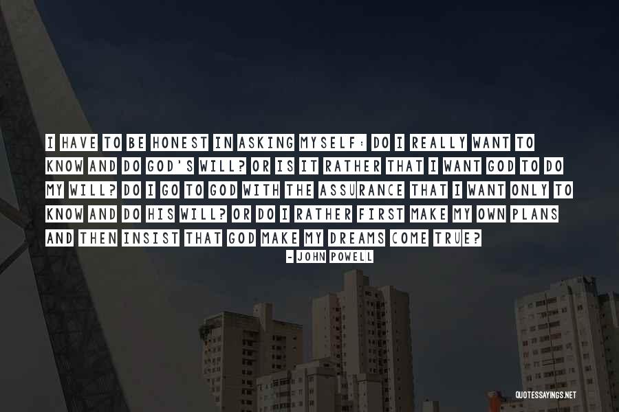 You Can Make Your Dreams Come True Quotes By John Powell You Can Make Your Dreams Come True Quotes By John Powell