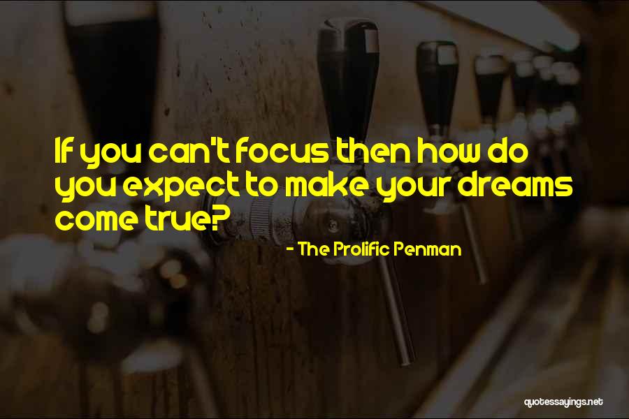 You Can Make Your Dreams Come True Quotes By The Prolific Penman You Can Make Your Dreams Come True Quotes By The Prolific Penman