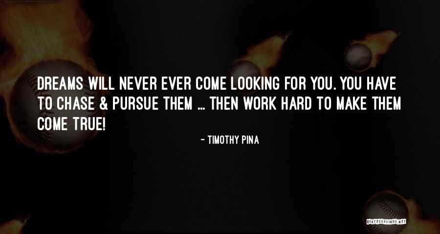 You Can Make Your Dreams Come True Quotes By Timothy Pina You Can Make Your Dreams Come True Quotes By Timothy Pina