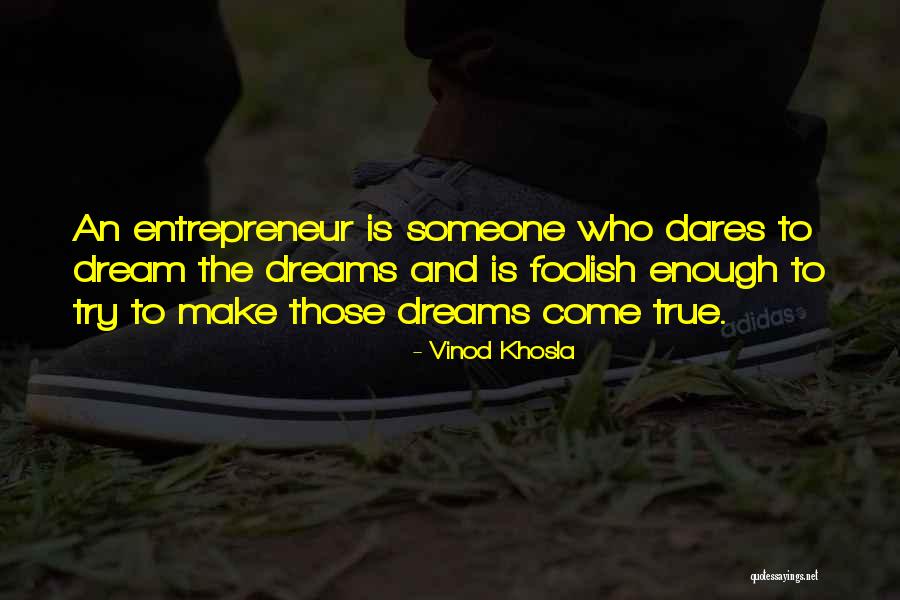 You Can Make Your Dreams Come True Quotes By Vinod Khosla You Can Make Your Dreams Come True Quotes By Vinod Khosla