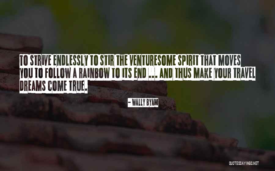 You Can Make Your Dreams Come True Quotes By Wally Byam You Can Make Your Dreams Come True Quotes By Wally Byam