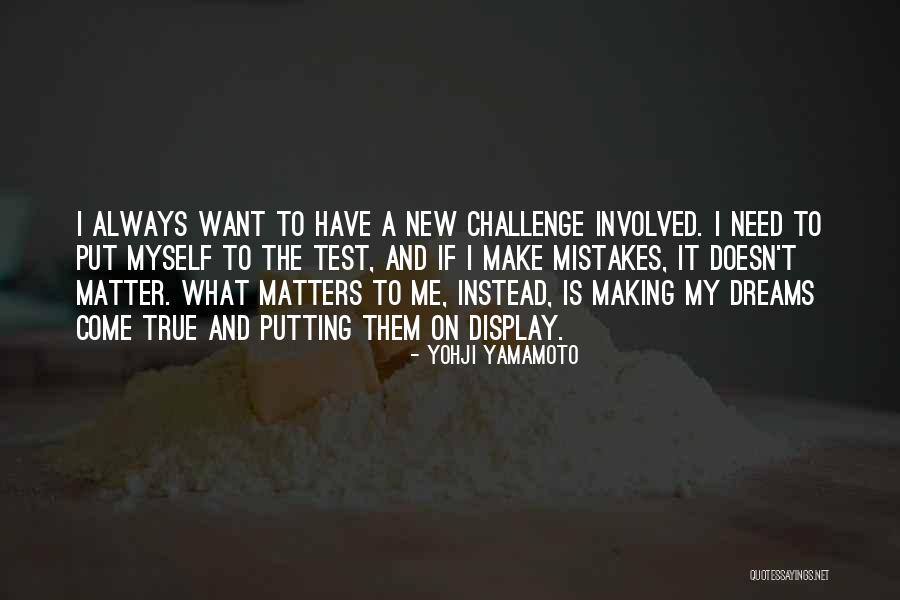 You Can Make Your Dreams Come True Quotes By Yohji Yamamoto You Can Make Your Dreams Come True Quotes By Yohji Yamamoto