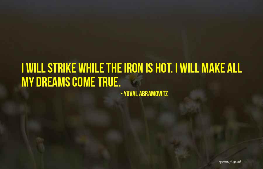 You Can Make Your Dreams Come True Quotes By Yuval Abramovitz You Can Make Your Dreams Come True Quotes By Yuval Abramovitz