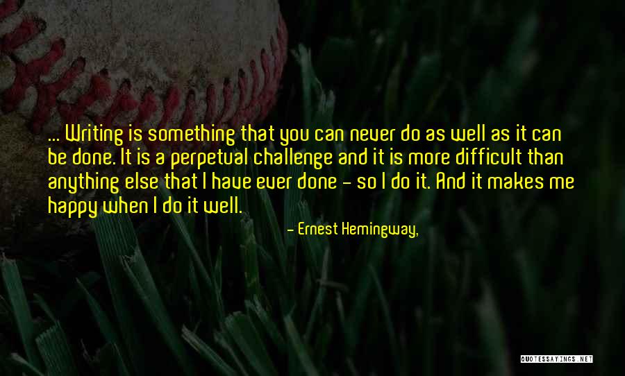 You Can Never Be Happy Quotes By Ernest Hemingway,