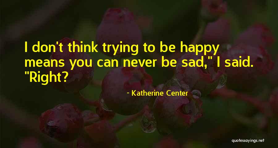 You Can Never Be Happy Quotes By Katherine Center