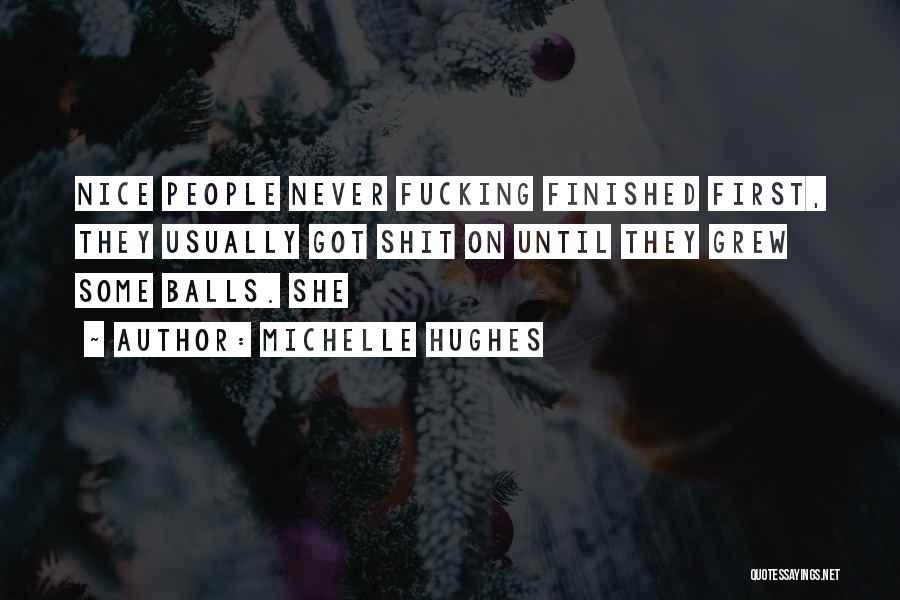 You Can Never Be Too Nice Quotes By Michelle Hughes