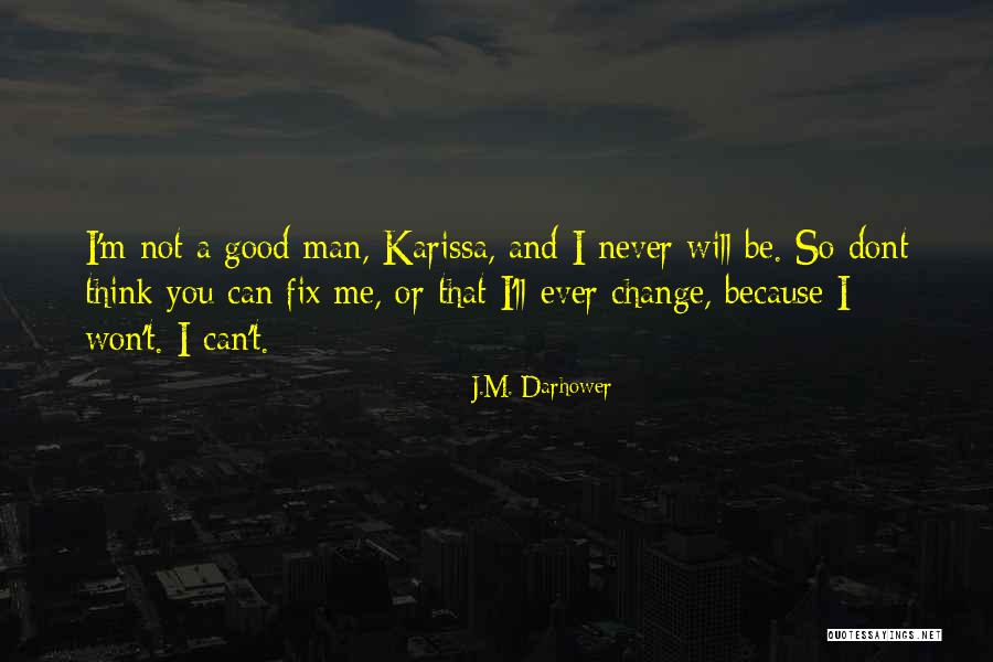 You Can Never Change A Man Quotes By J.M. Darhower