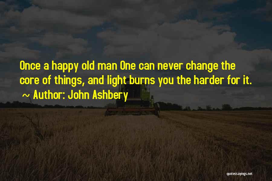You Can Never Change A Man Quotes By John Ashbery