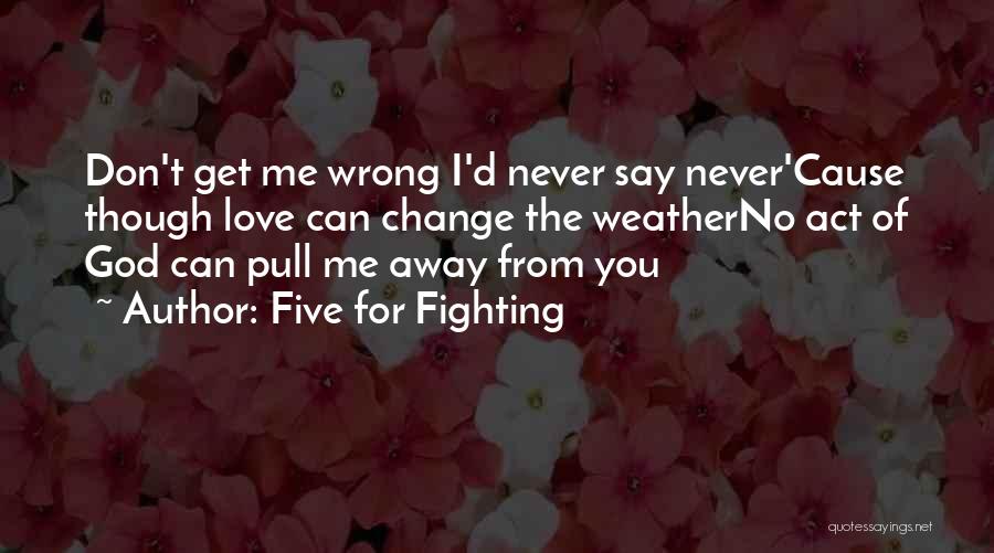You Can Never Change Me Quotes By Five For Fighting