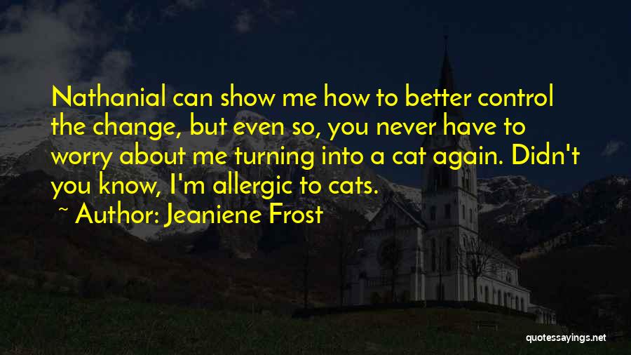 You Can Never Change Me Quotes By Jeaniene Frost