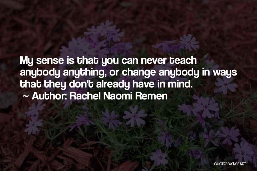 You Can Never Change Quotes By Rachel Naomi Remen