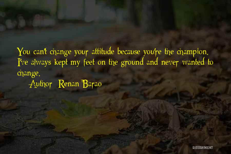 You Can Never Change Quotes By Renan Barao