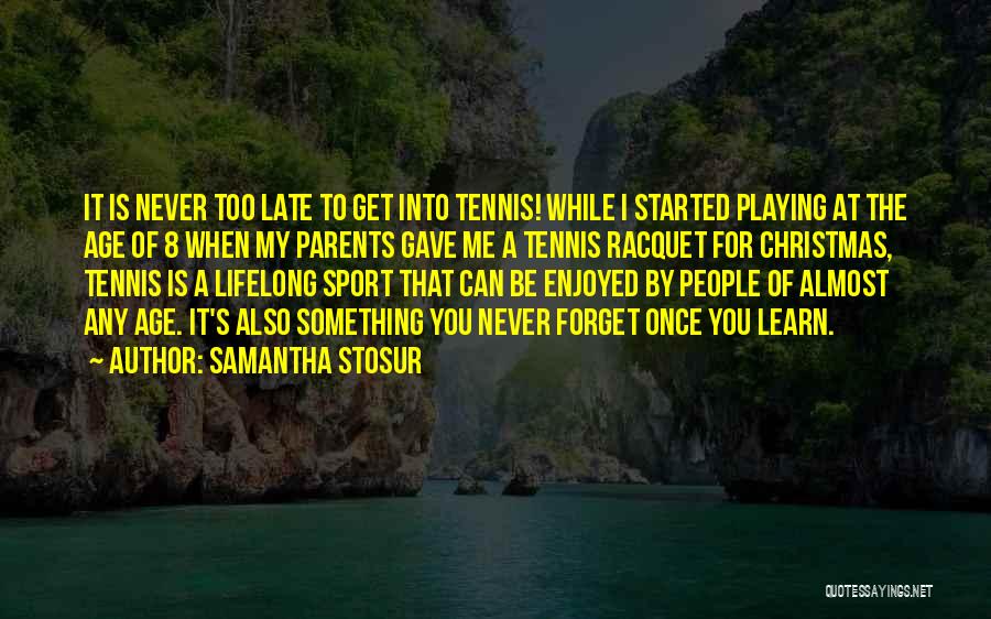 You Can Never Forget Me Quotes By Samantha Stosur