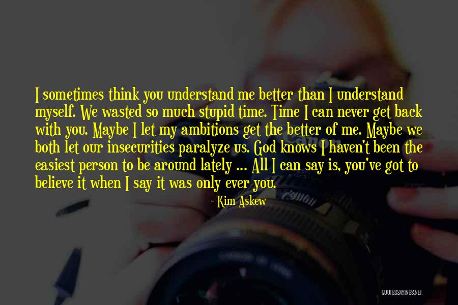 You Can Never Get Back Time Quotes By Kim Askew You Can Never Get Back Time Quotes By Kim Askew