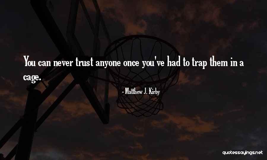 You Can Never Trust Anyone Quotes By Matthew J. Kirby