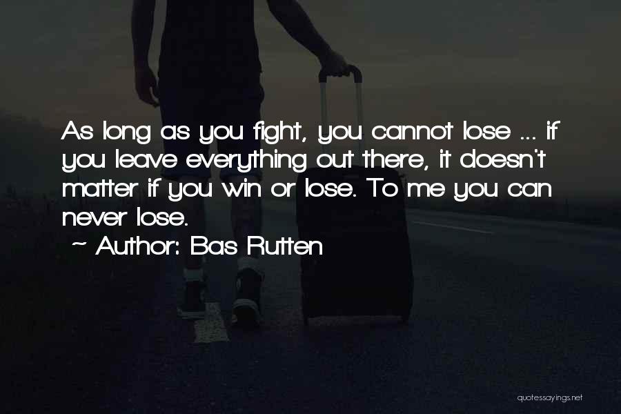 You Can Never Win Quotes By Bas Rutten