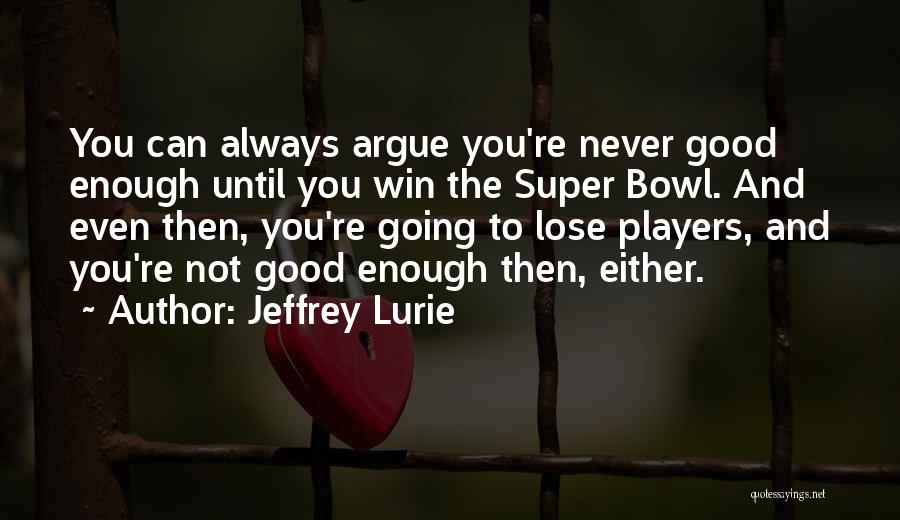 You Can Never Win Quotes By Jeffrey Lurie