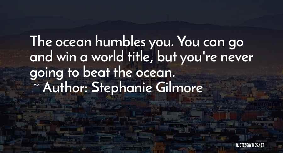 You Can Never Win Quotes By Stephanie Gilmore