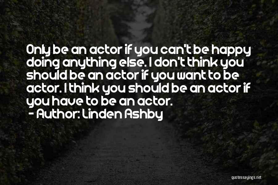 You Can Only Be Happy Quotes By Linden Ashby