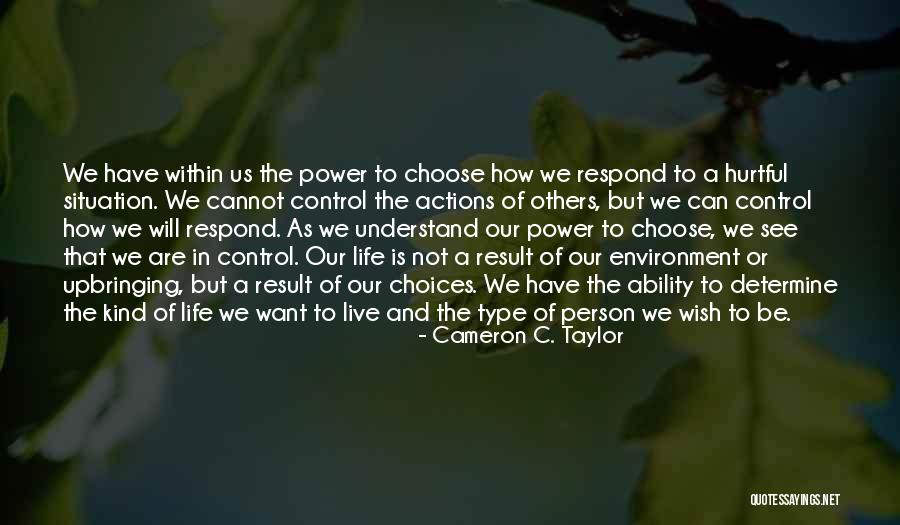 You Can Only Control Your Own Actions Quotes By Cameron C. Taylor