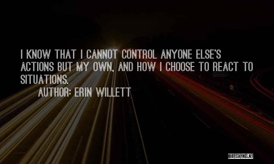 You Can Only Control Your Own Actions Quotes By Erin Willett