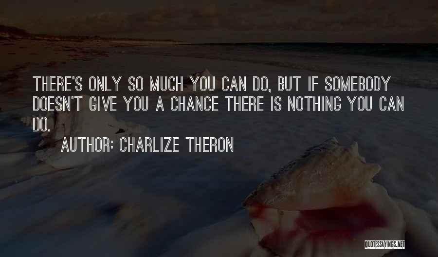 You Can Only Do So Much Quotes By Charlize Theron