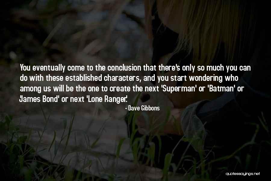You Can Only Do So Much Quotes By Dave Gibbons You Can Only Do So Much Quotes By Dave Gibbons