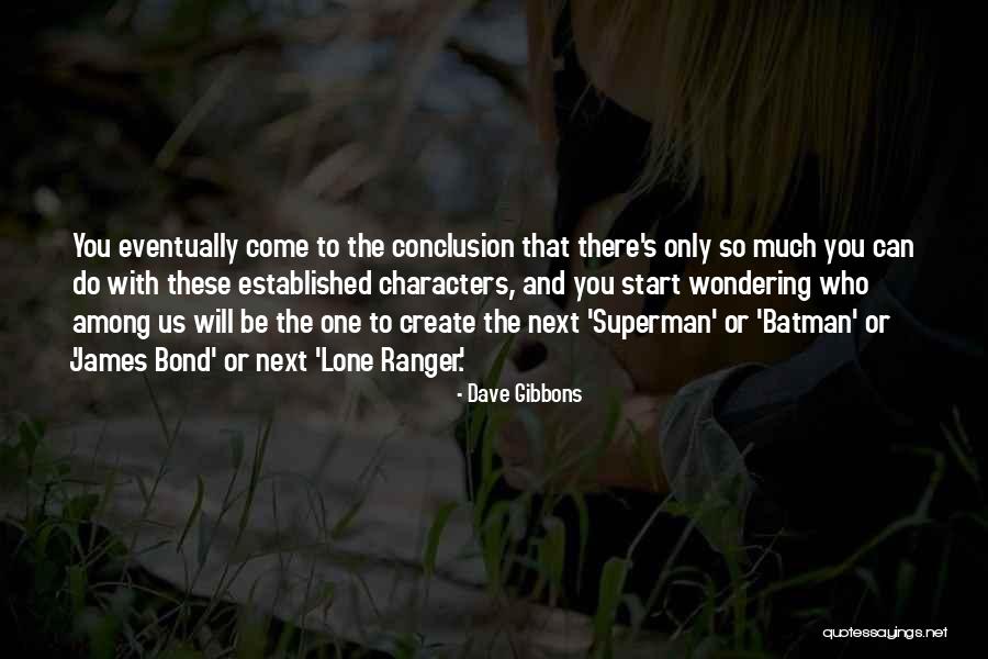 You Can Only Do So Much Quotes By Dave Gibbons