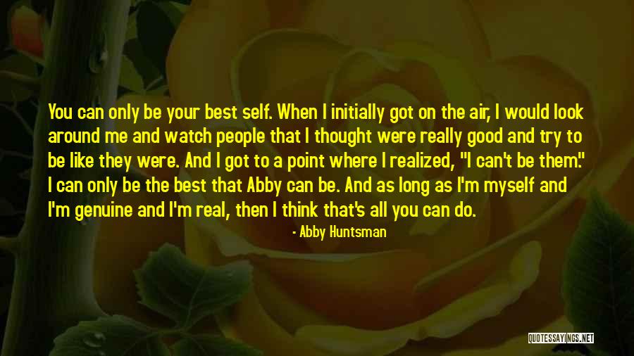 You Can Only Do Your Best Quotes By Abby Huntsman You Can Only Do Your Best Quotes By Abby Huntsman