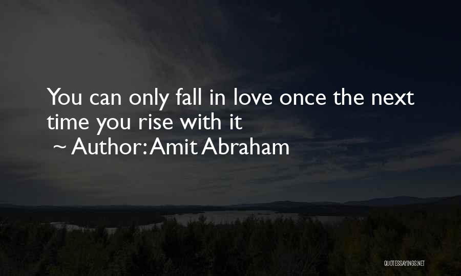 You Can Only Love Once Quotes By Amit Abraham