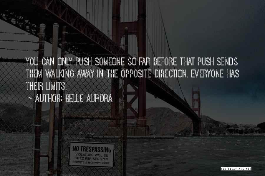 You Can Only Push Someone So Far Quotes By Belle Aurora